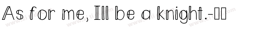 As for me, Ill be a knight.字体转换